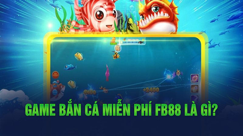 Game bắn cá miễn phí FB88 là gì?