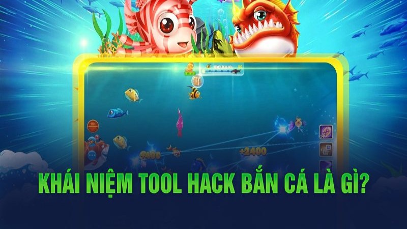 Khái niệm tool hack bắn cá là gì?