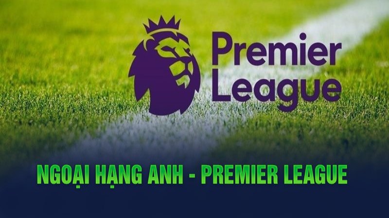 Ngoại hạng Anh - Premier League 